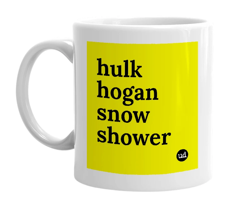 White mug with 'hulk hogan snow shower' in bold black letters