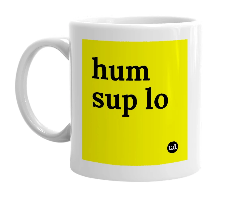 White mug with 'hum sup lo' in bold black letters