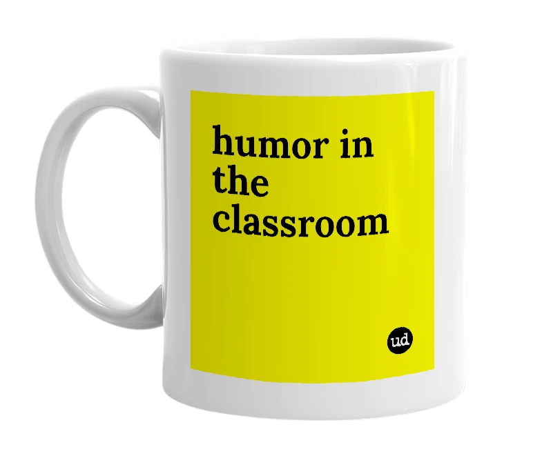 White mug with 'humor in the classroom' in bold black letters