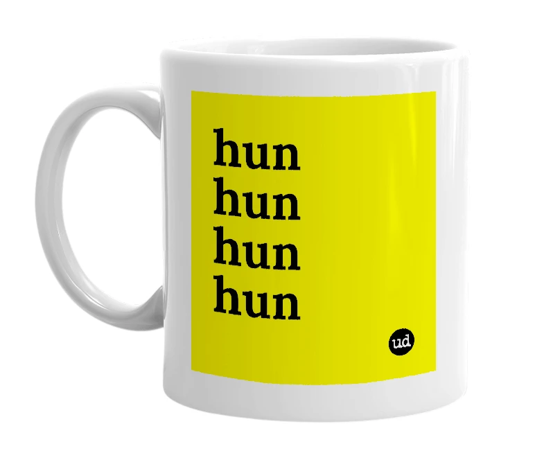 White mug with 'hun hun hun hun' in bold black letters