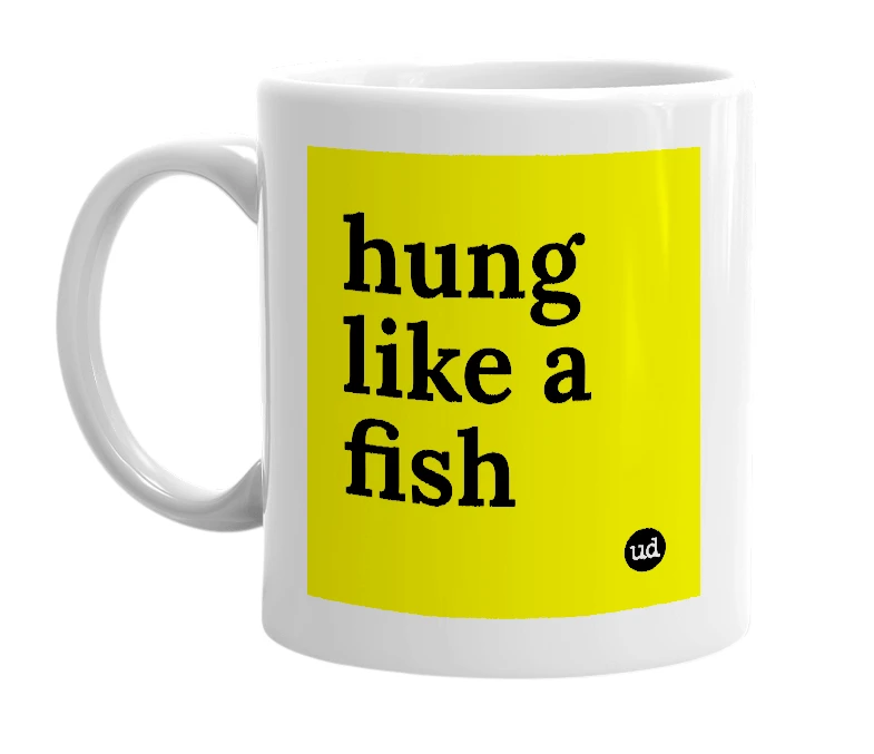 White mug with 'hung like a fish' in bold black letters