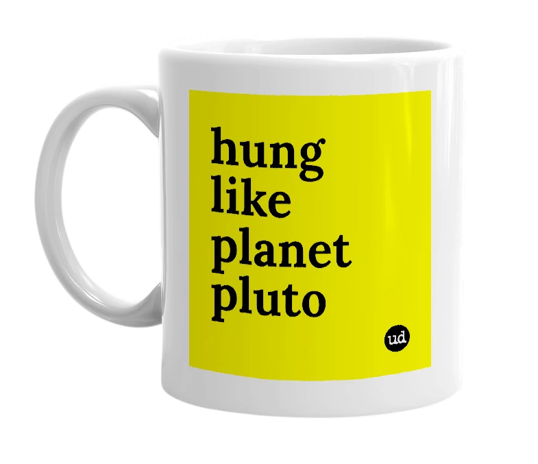 White mug with 'hung like planet pluto' in bold black letters