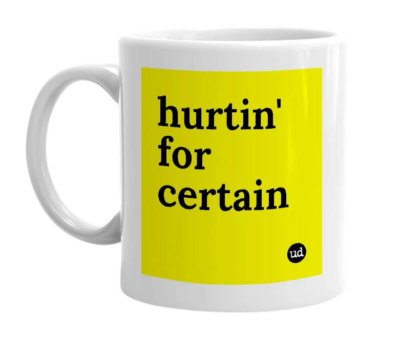 White mug with 'hurtin' for certain' in bold black letters