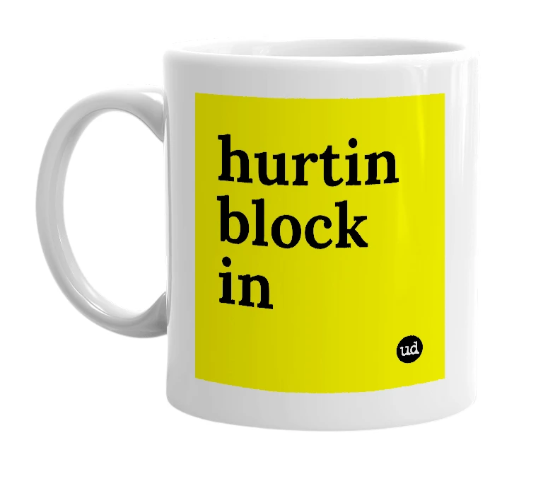 White mug with 'hurtin block in' in bold black letters