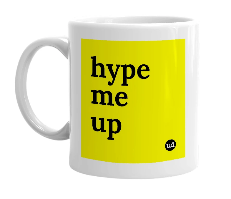 White mug with 'hype me up' in bold black letters