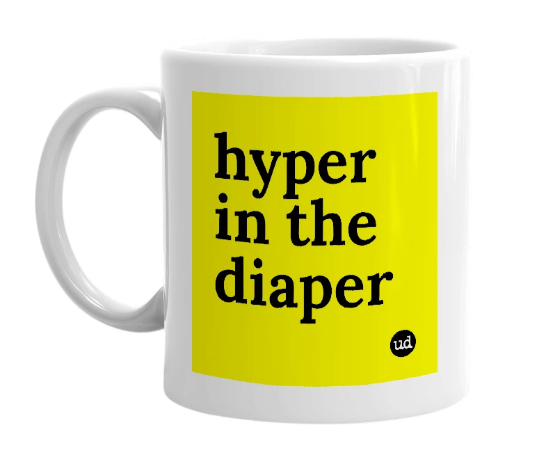 White mug with 'hyper in the diaper' in bold black letters