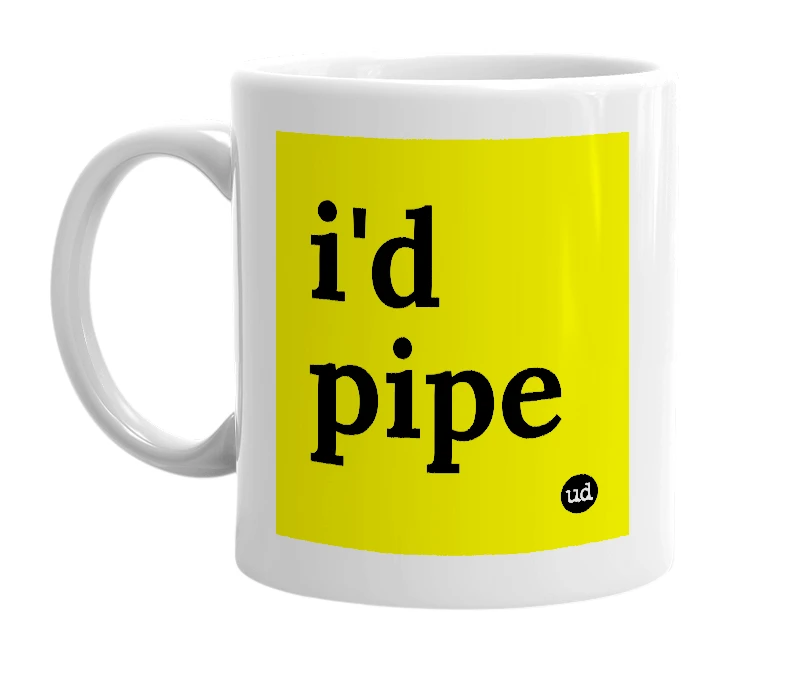 White mug with 'i'd pipe' in bold black letters