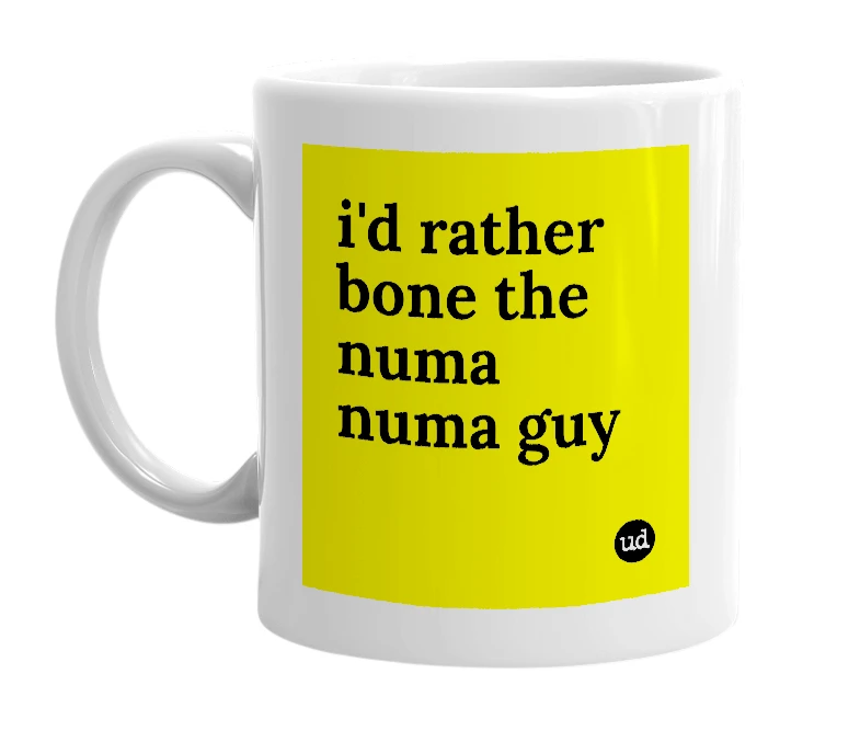 White mug with 'i'd rather bone the numa numa guy' in bold black letters