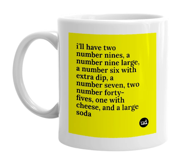 White mug with 'i'll have two number nines, a number nine large, a number six with extra dip, a number seven, two number forty-fives, one with cheese, and a large soda' in bold black letters