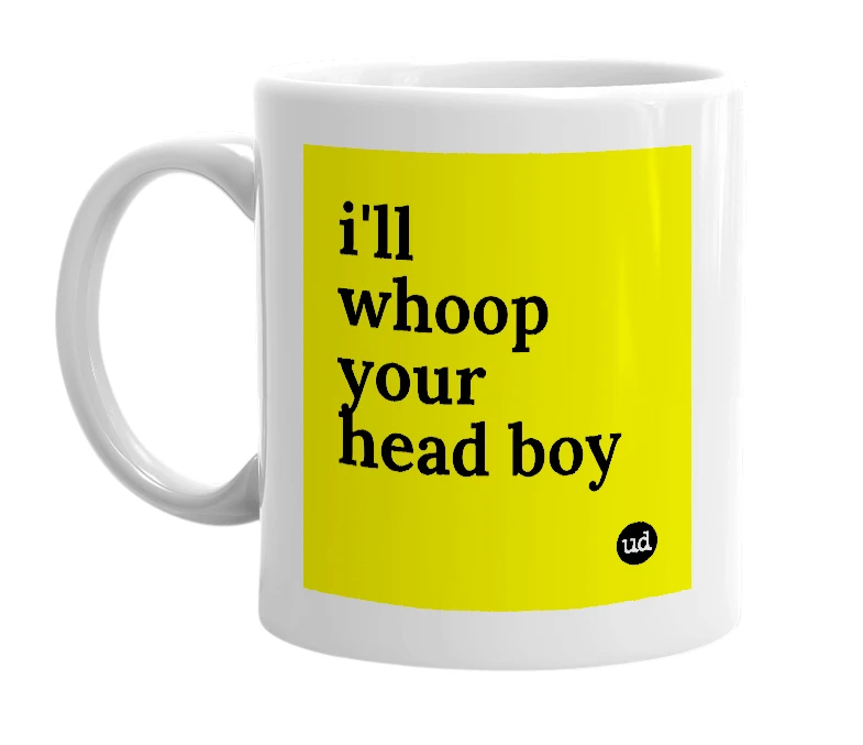 White mug with 'i'll whoop your head boy' in bold black letters