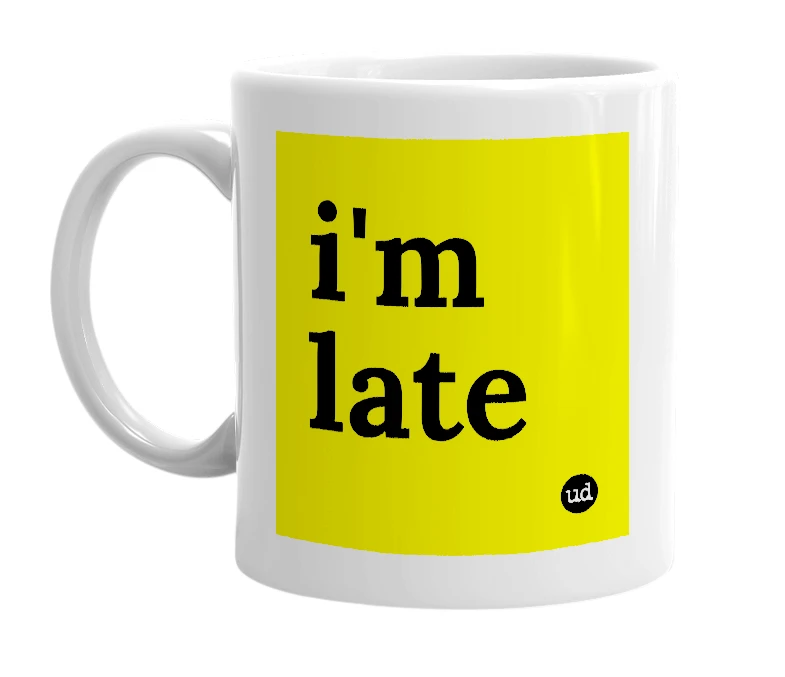 White mug with 'i'm late' in bold black letters