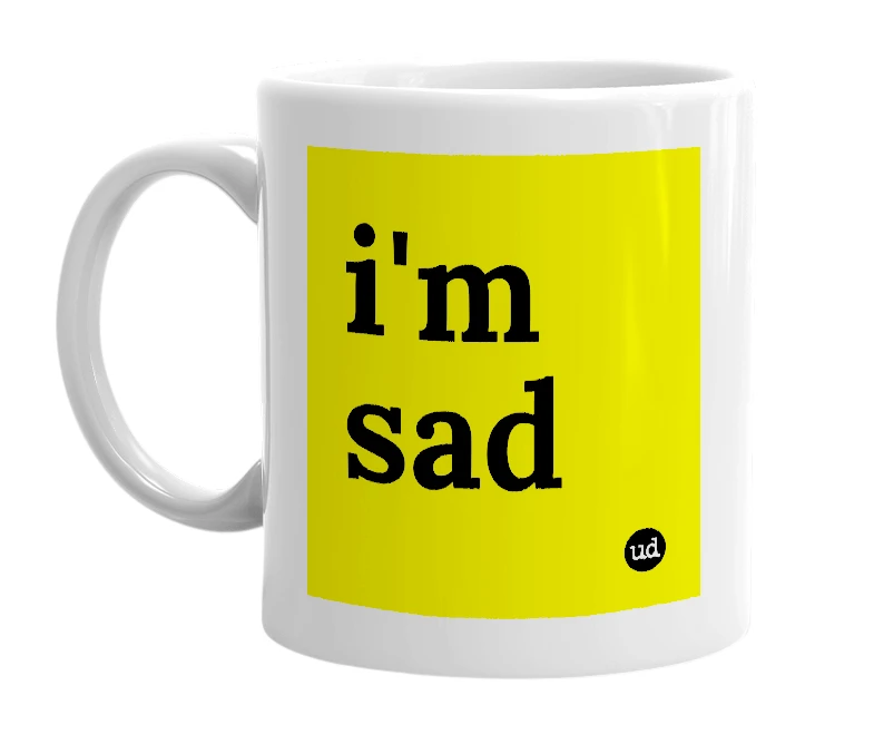 White mug with 'i'm sad' in bold black letters