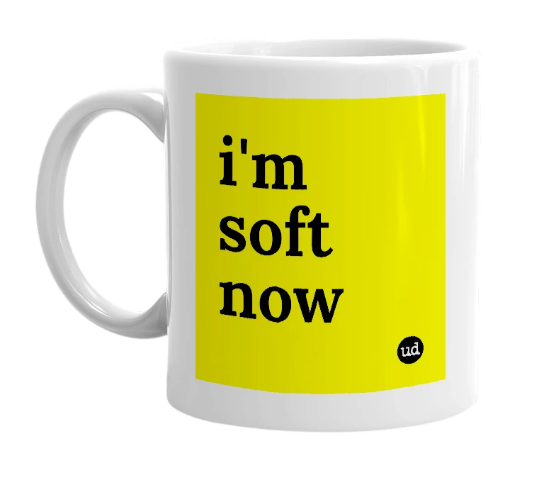 White mug with 'i'm soft now' in bold black letters