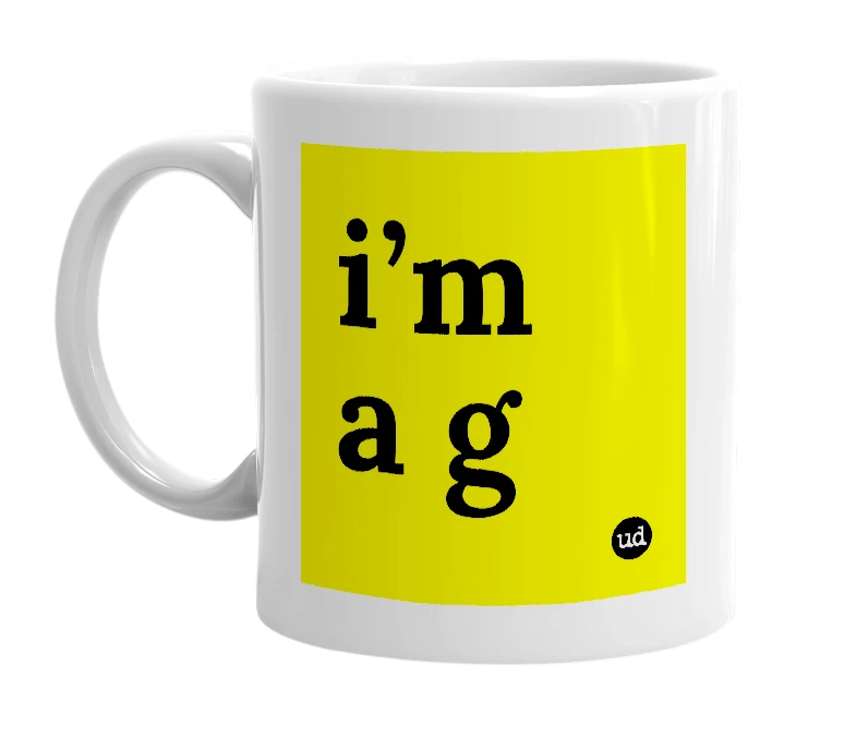 White mug with 'i’m a g' in bold black letters