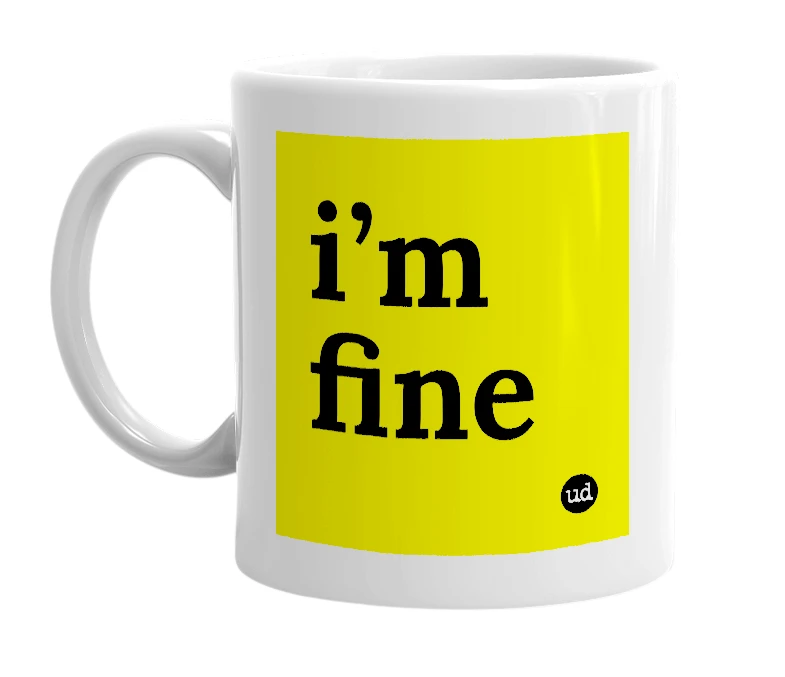 White mug with 'i’m fine' in bold black letters