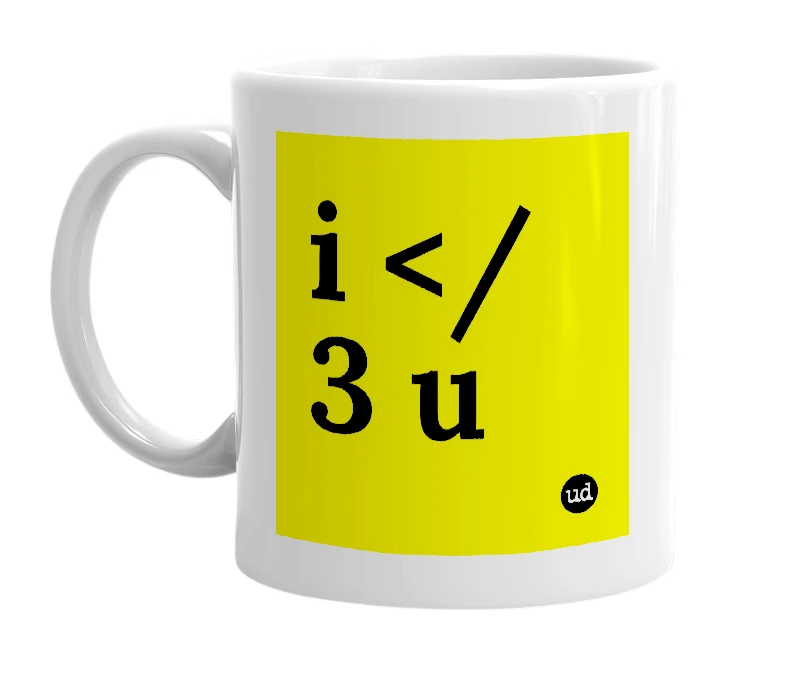 White mug with 'i </3 u' in bold black letters