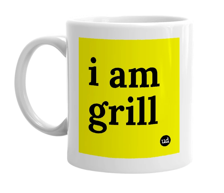 White mug with 'i am grill' in bold black letters