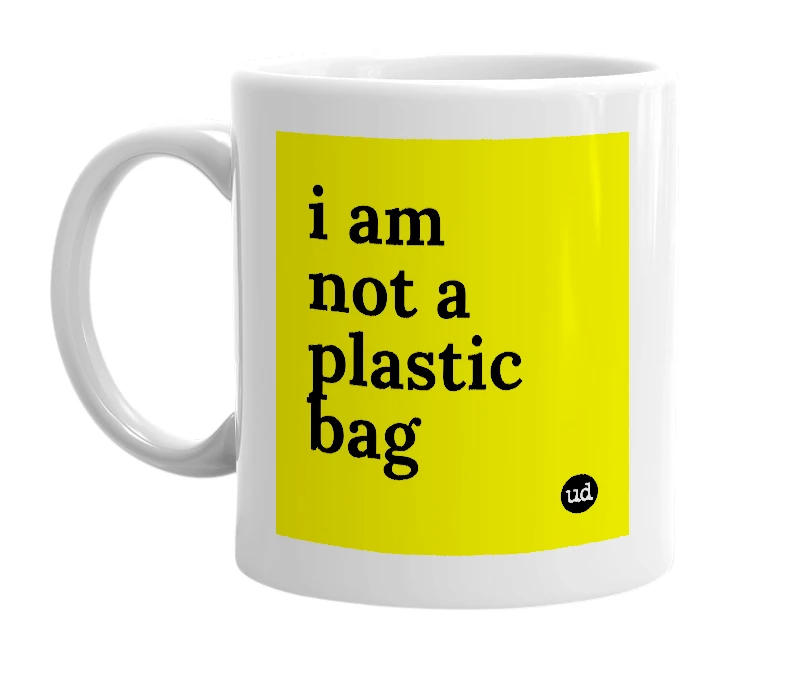 White mug with 'i am not a plastic bag' in bold black letters