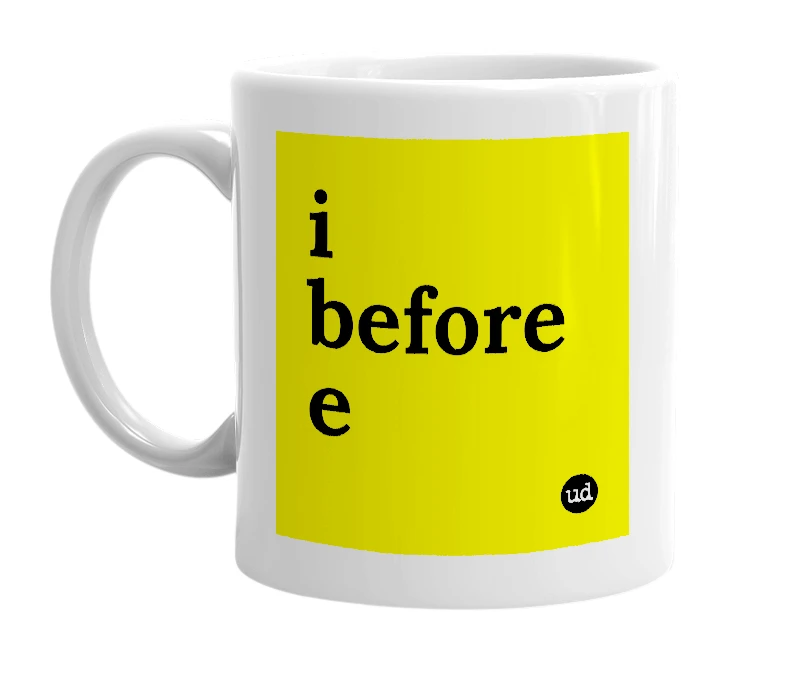 White mug with 'i before e' in bold black letters