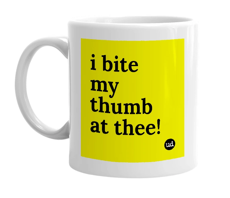 White mug with 'i bite my thumb at thee!' in bold black letters