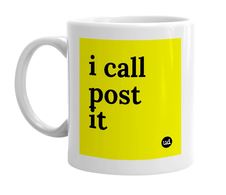 White mug with 'i call post it' in bold black letters