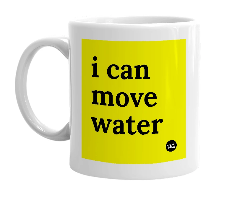 White mug with 'i can move water' in bold black letters