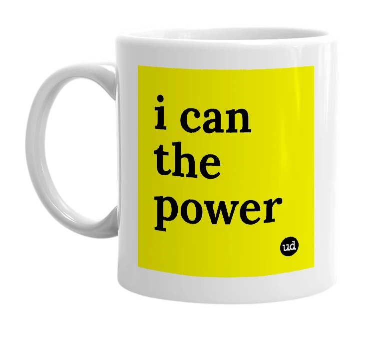 White mug with 'i can the power' in bold black letters