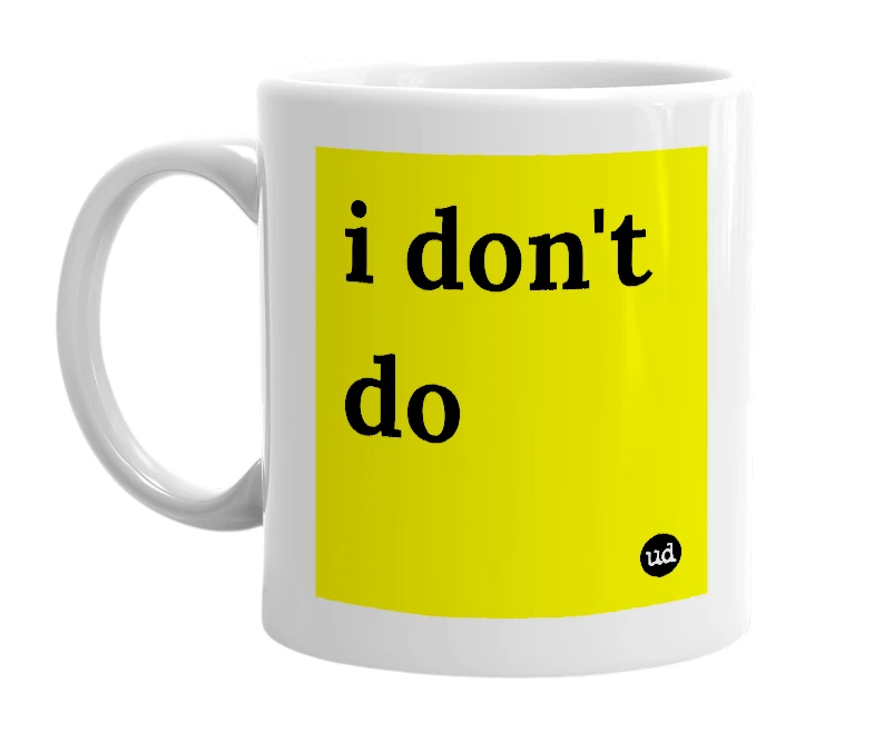 White mug with 'i don't do' in bold black letters