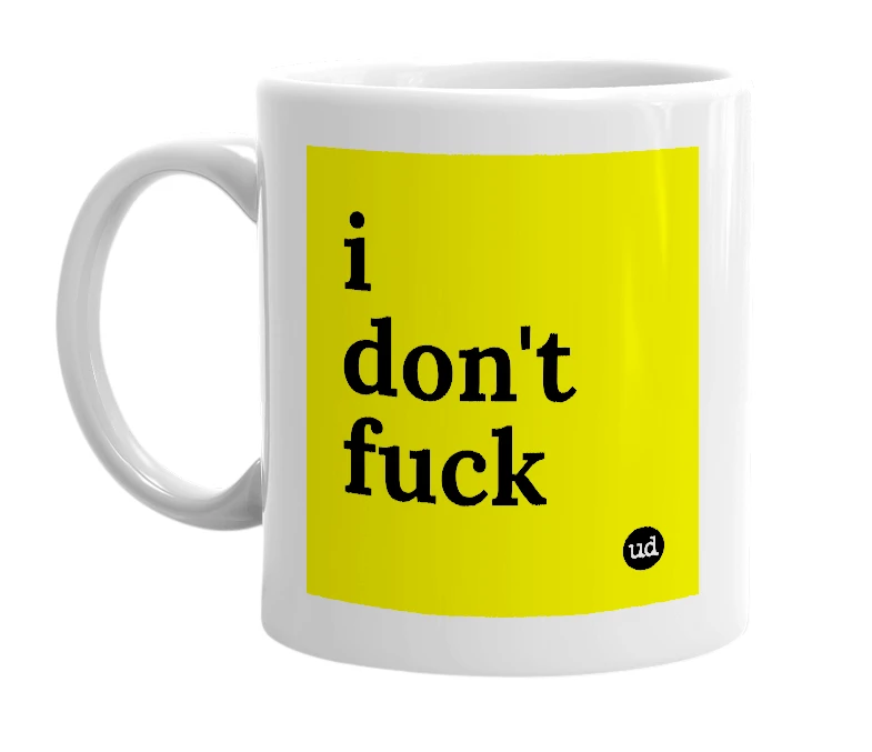 White mug with 'i don't fuck' in bold black letters