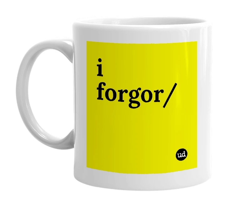 White mug with 'i forgor/' in bold black letters