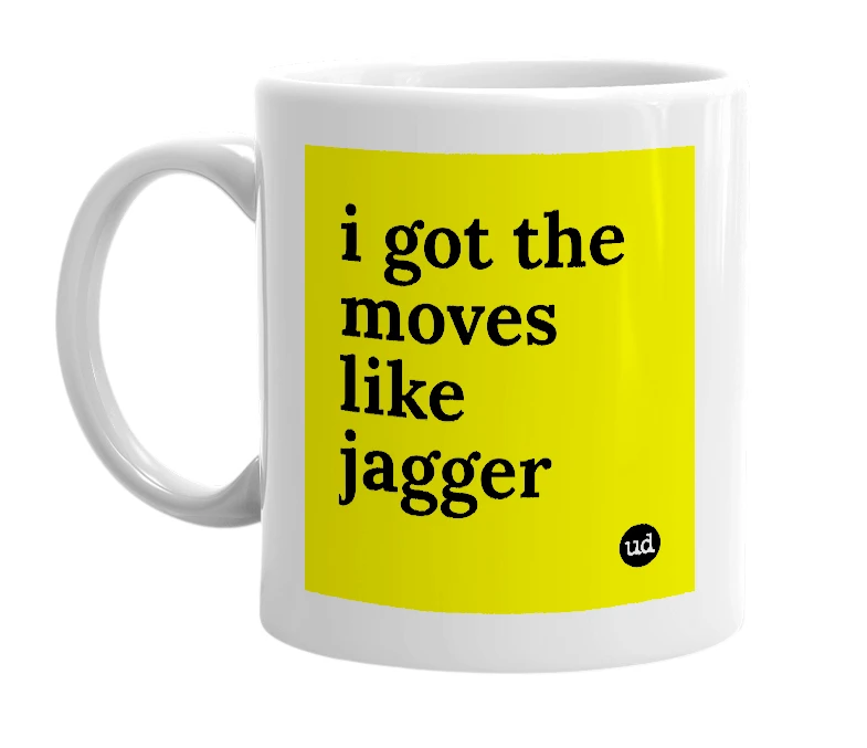 White mug with 'i got the moves like jagger' in bold black letters