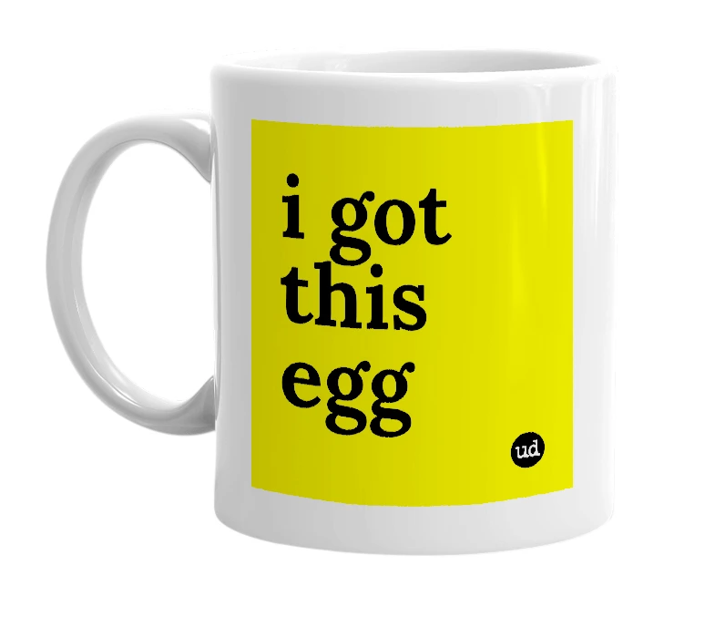 White mug with 'i got this egg' in bold black letters