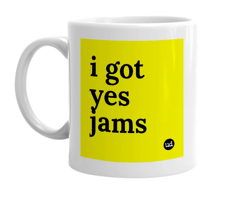 White mug with 'i got yes jams' in bold black letters