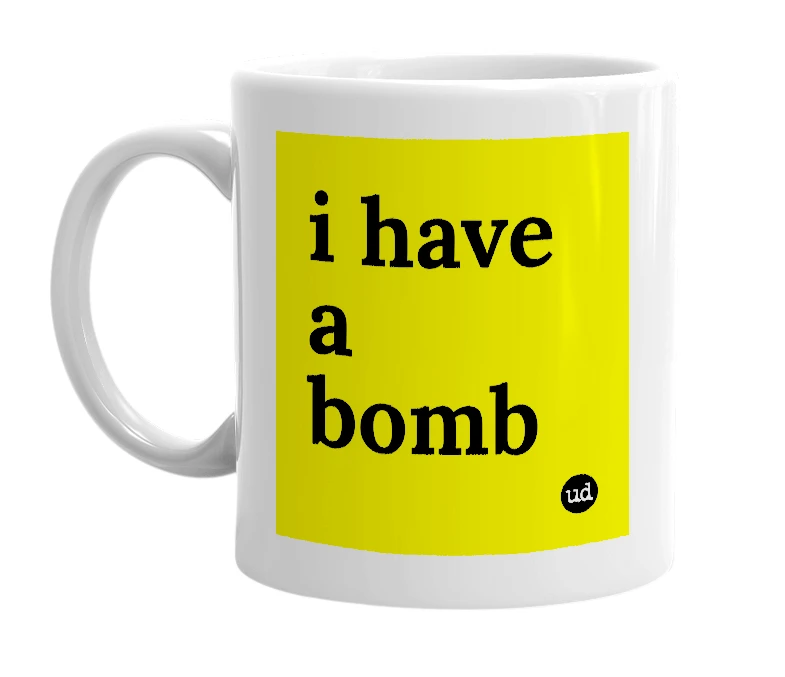White mug with 'i have a bomb' in bold black letters