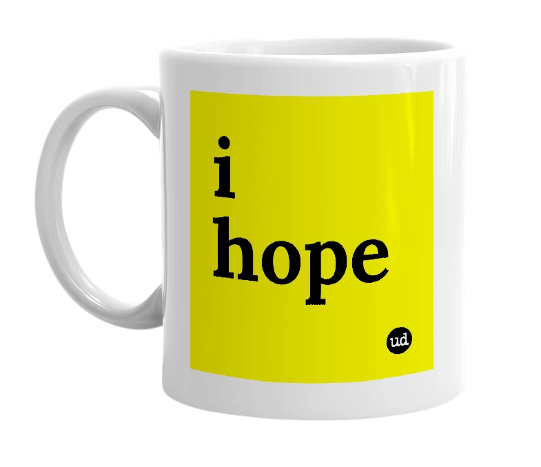 White mug with 'i hope' in bold black letters