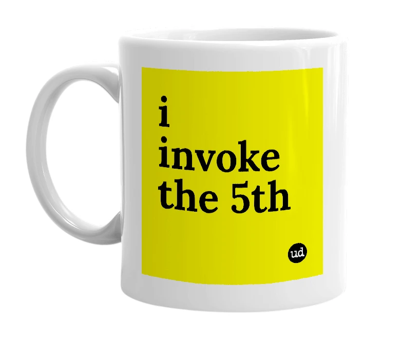 White mug with 'i invoke the 5th' in bold black letters