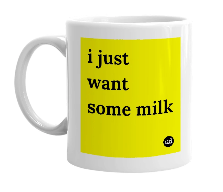 White mug with 'i just want some milk' in bold black letters