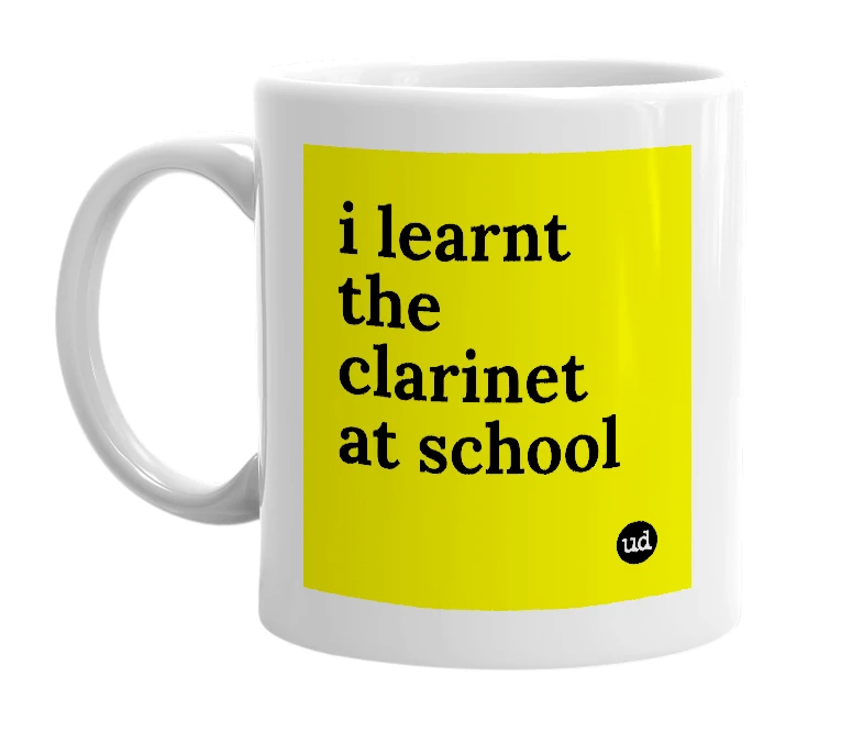 White mug with 'i learnt the clarinet at school' in bold black letters