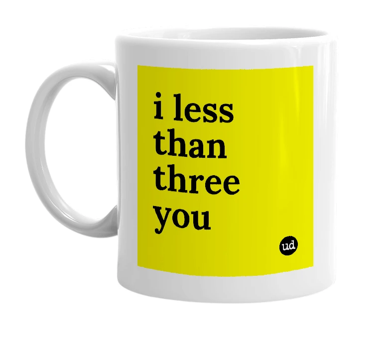 White mug with 'i less than three you' in bold black letters