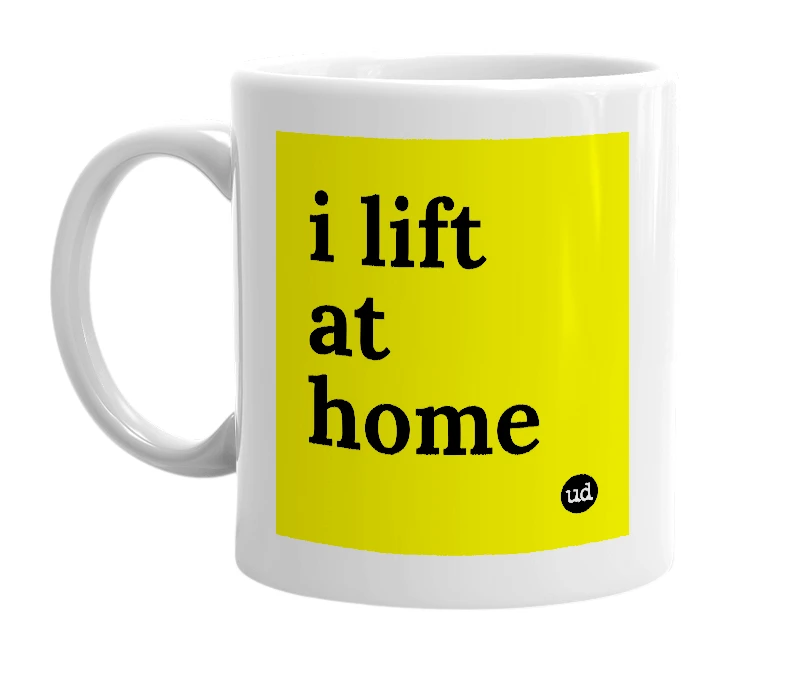 White mug with 'i lift at home' in bold black letters