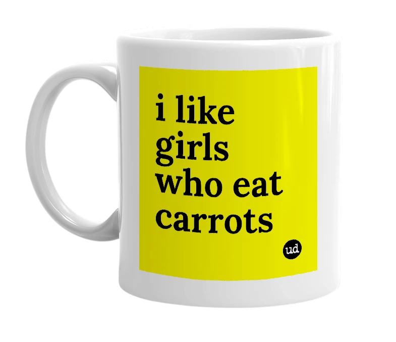 White mug with 'i like girls who eat carrots' in bold black letters