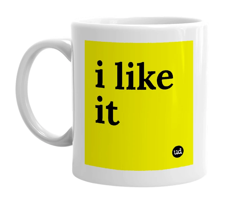 White mug with 'i like it' in bold black letters