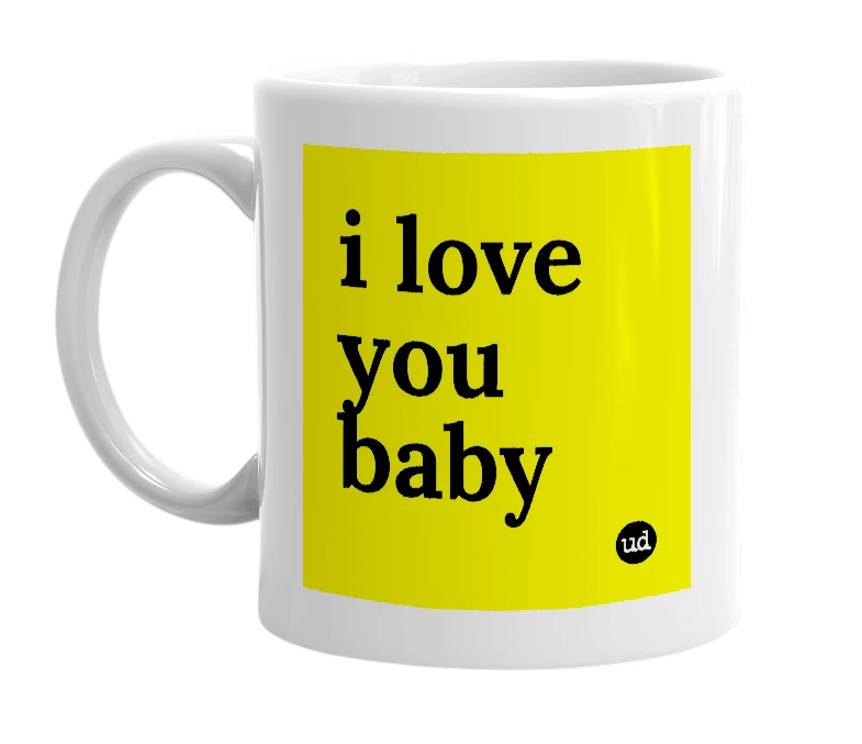 White mug with 'i love you baby' in bold black letters
