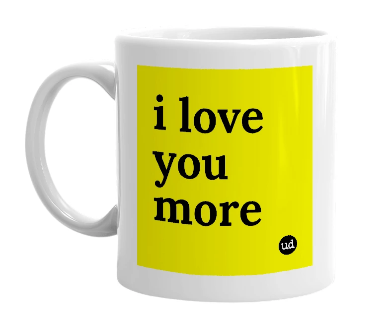 White mug with 'i love you more' in bold black letters
