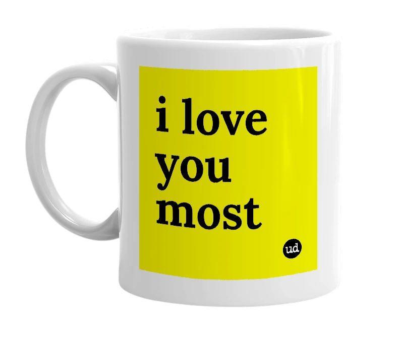 White mug with 'i love you most' in bold black letters