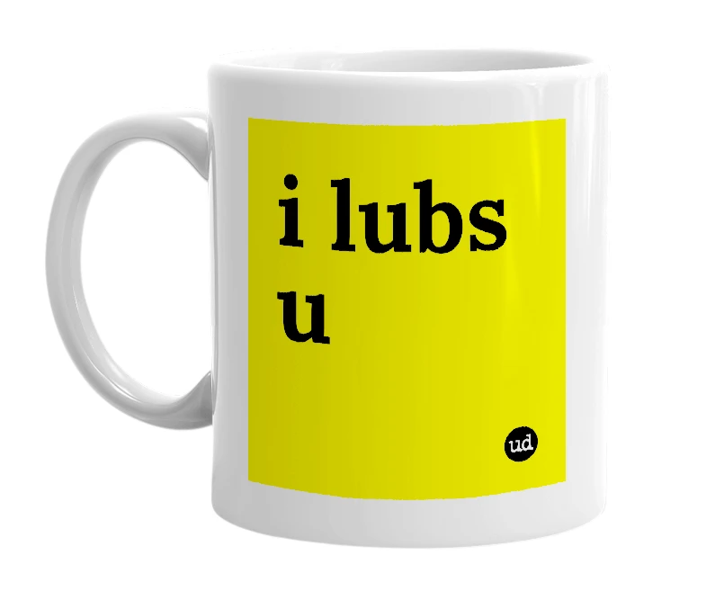 White mug with 'i lubs u' in bold black letters