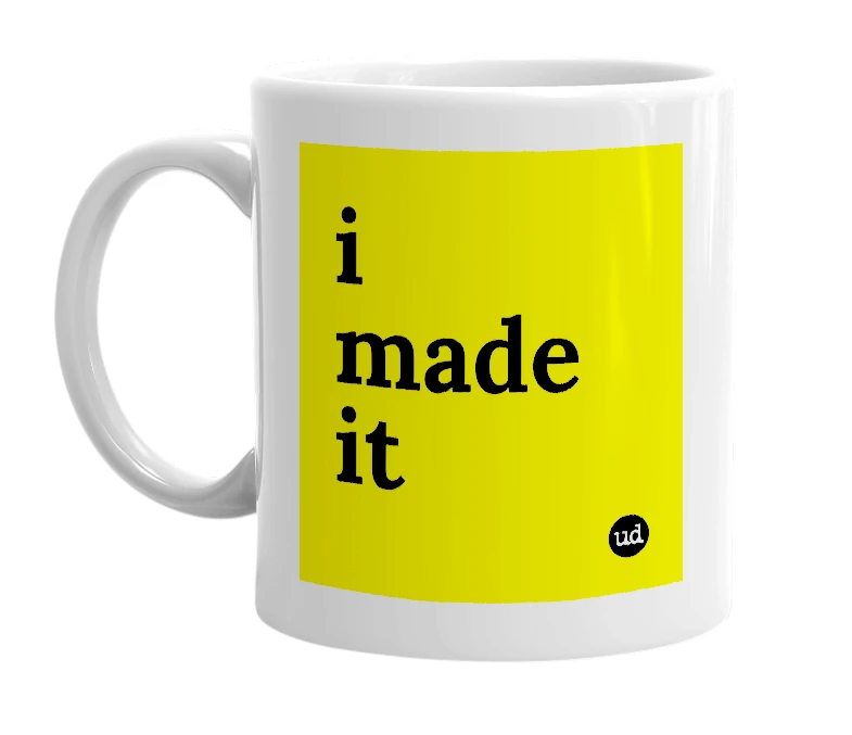 White mug with 'i made it' in bold black letters