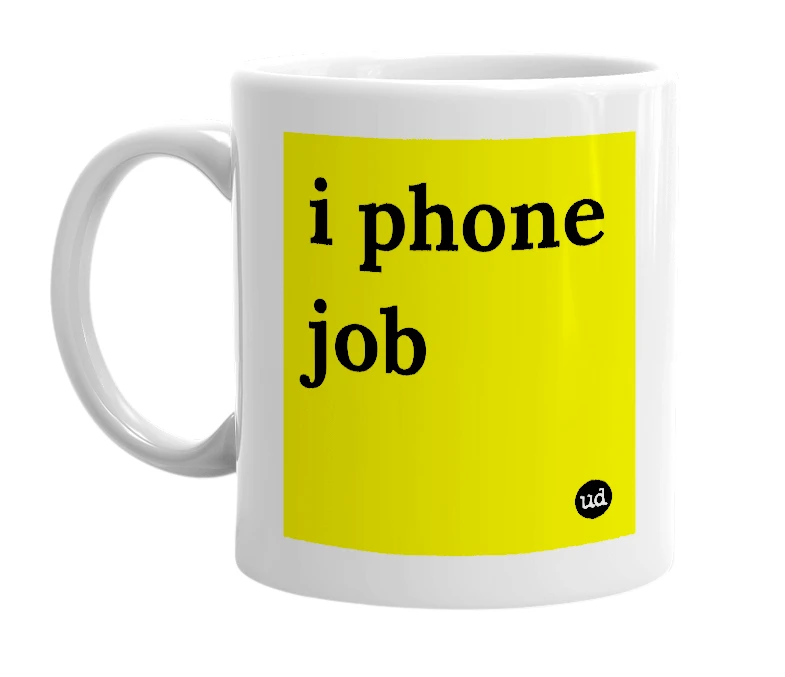 White mug with 'i phone job' in bold black letters