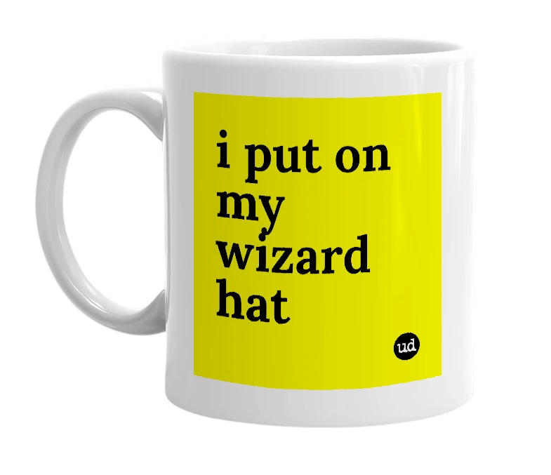 White mug with 'i put on my wizard hat' in bold black letters