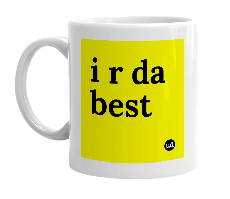 White mug with 'i r da best' in bold black letters